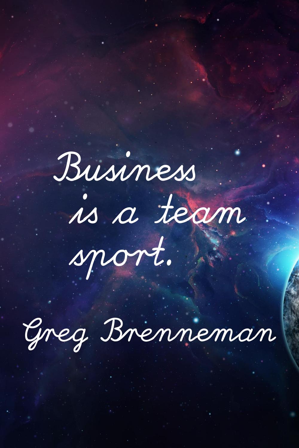 Business is a team sport.