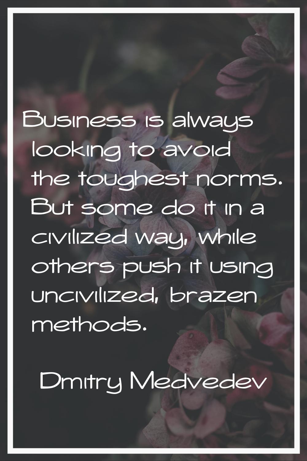 Business is always looking to avoid the toughest norms. But some do it in a civilized way, while ot