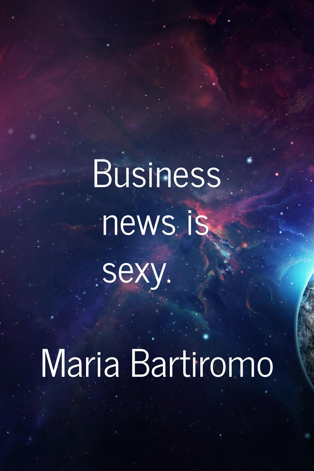 Business news is sexy.