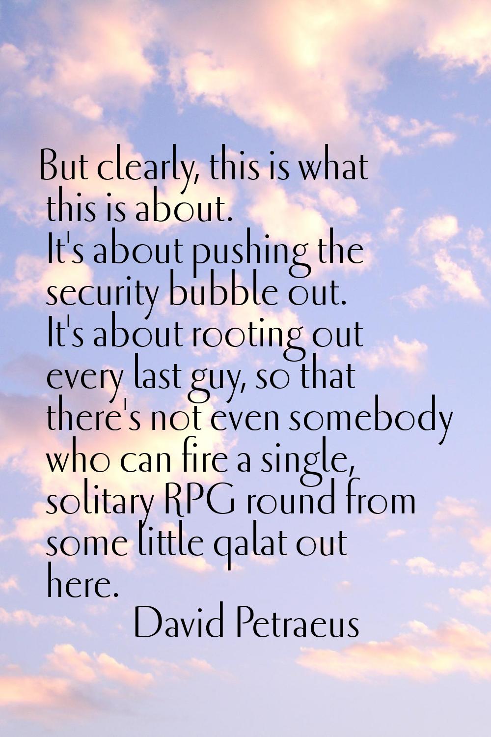 But clearly, this is what this is about. It's about pushing the security bubble out. It's about roo