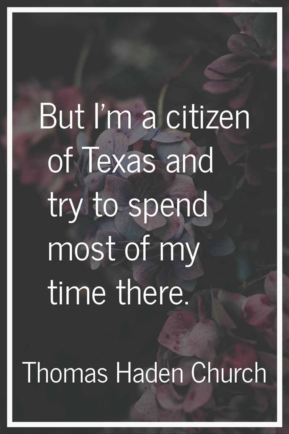 But I'm a citizen of Texas and try to spend most of my time there.