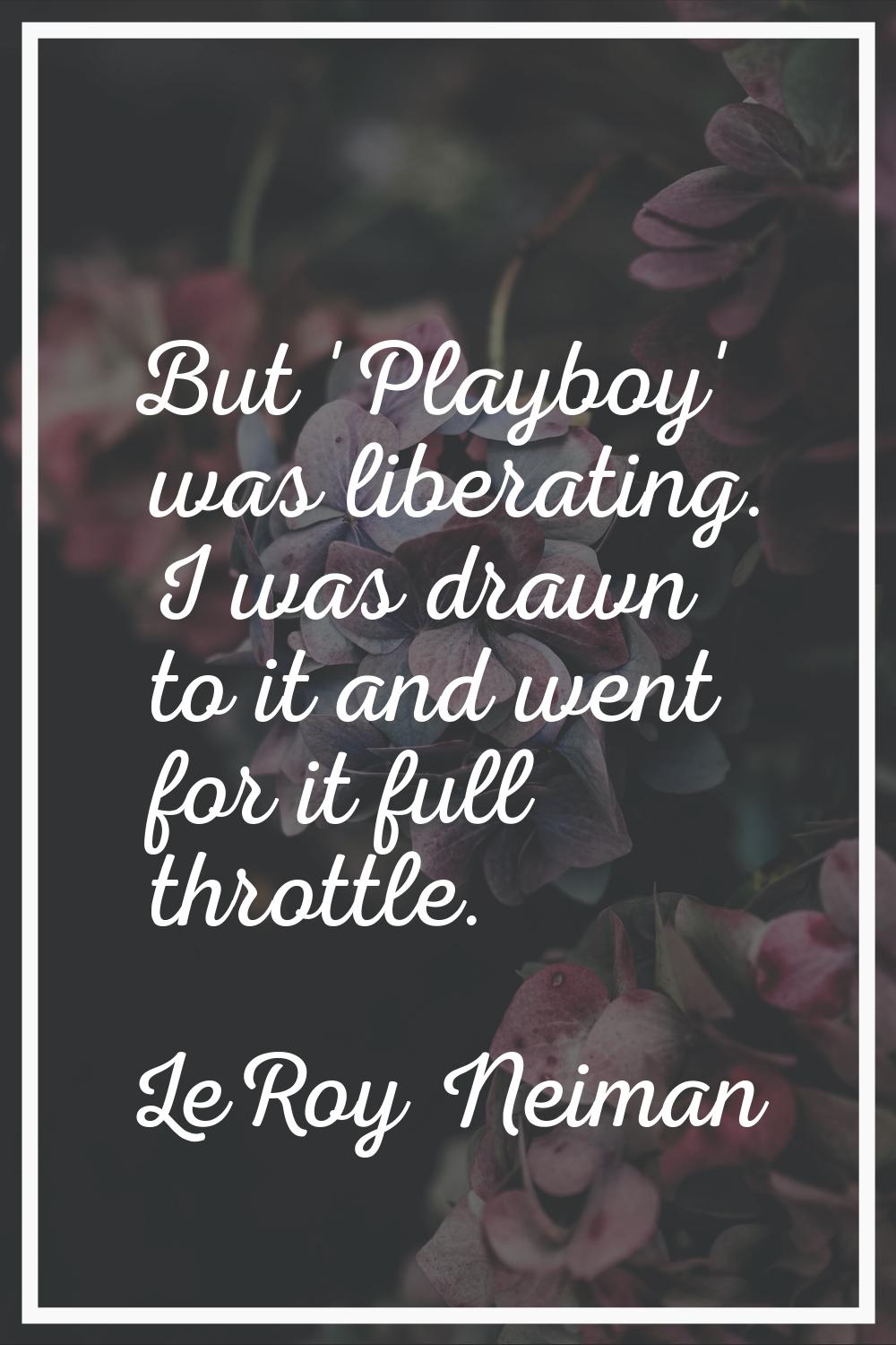 But 'Playboy' was liberating. I was drawn to it and went for it full throttle.