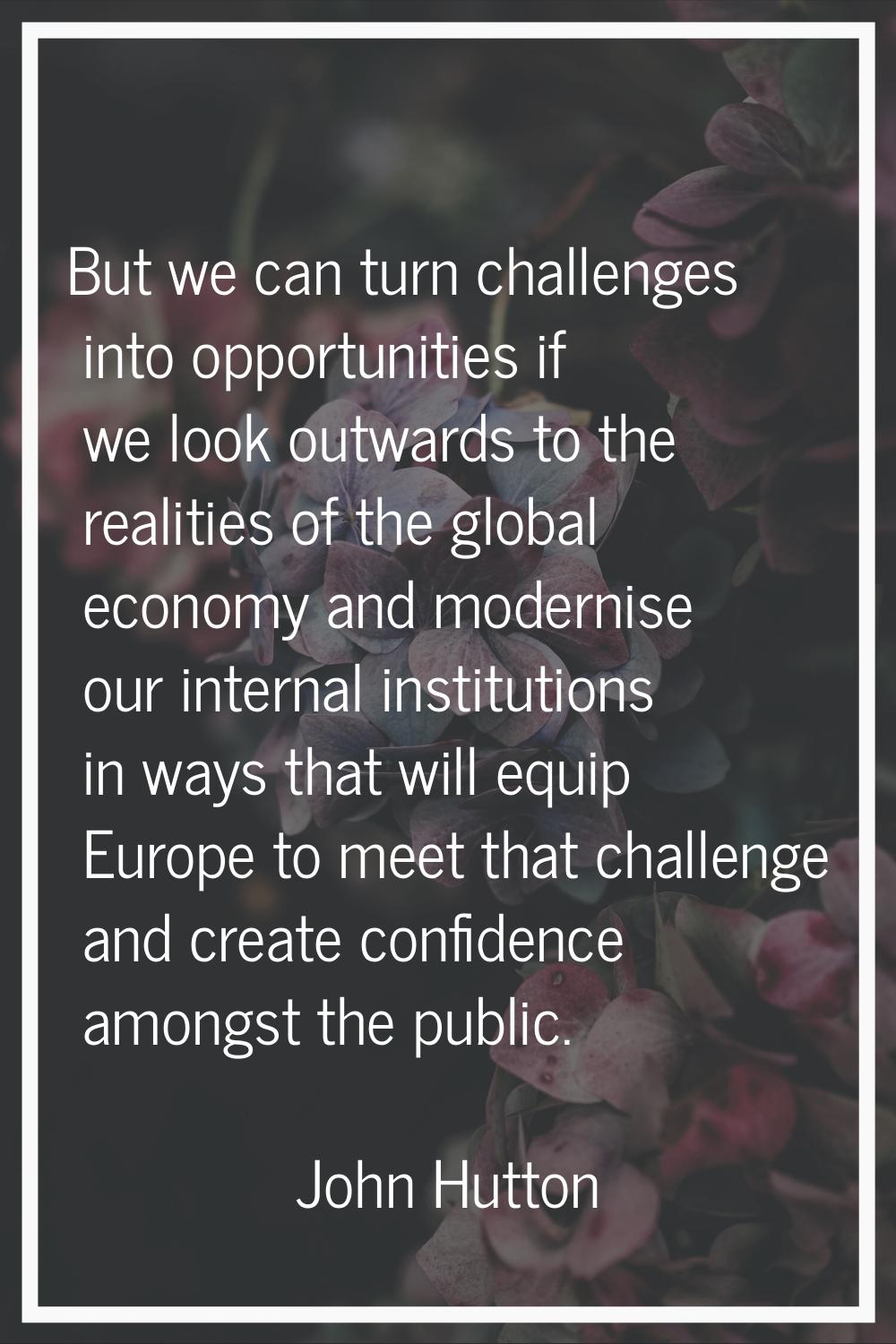 But we can turn challenges into opportunities if we look outwards to the realities of the global ec