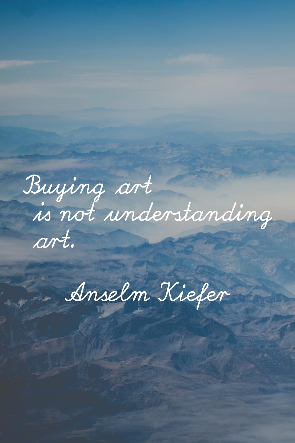 Buying art is not understanding art.