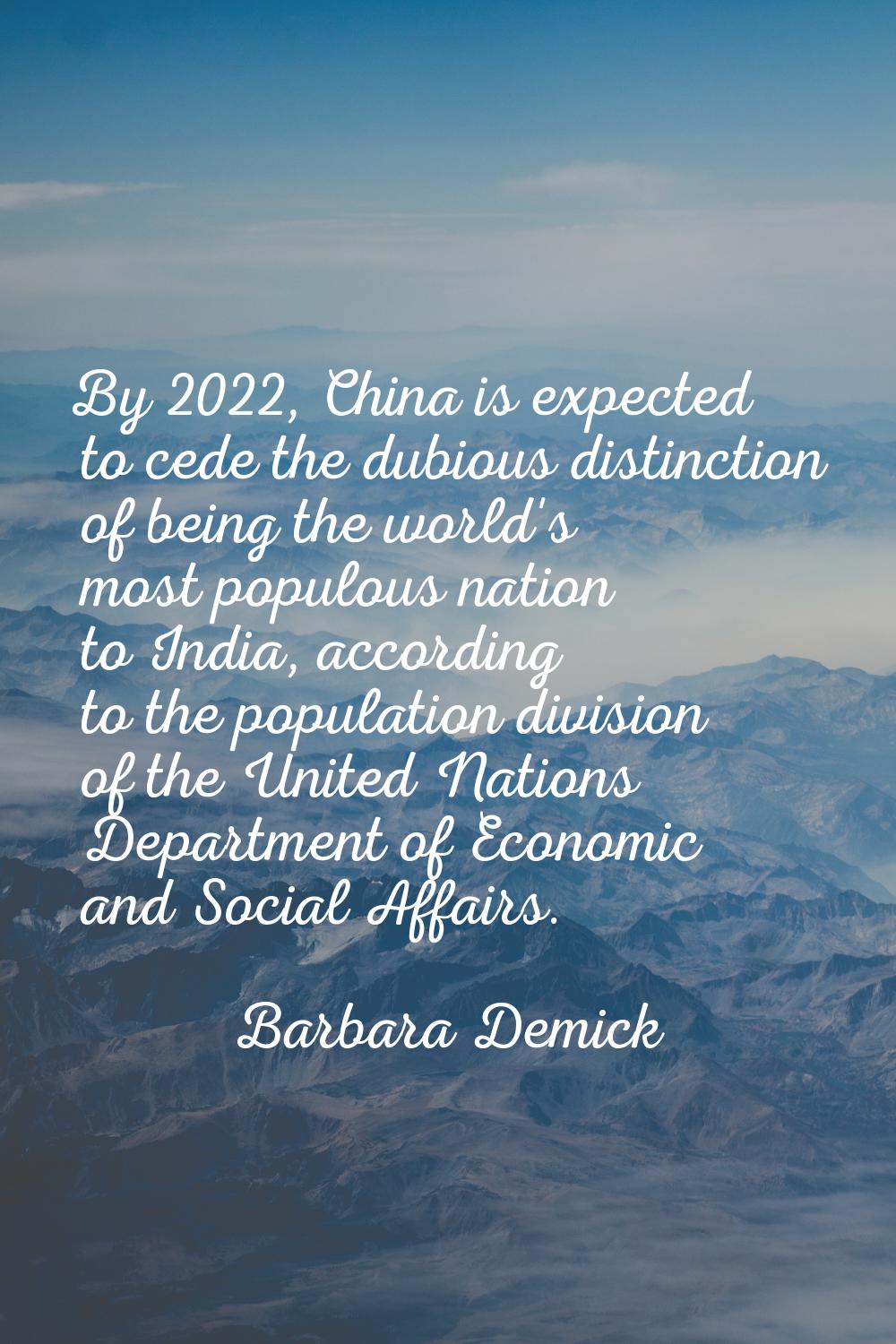By 2022, China is expected to cede the dubious distinction of being the world's most populous natio