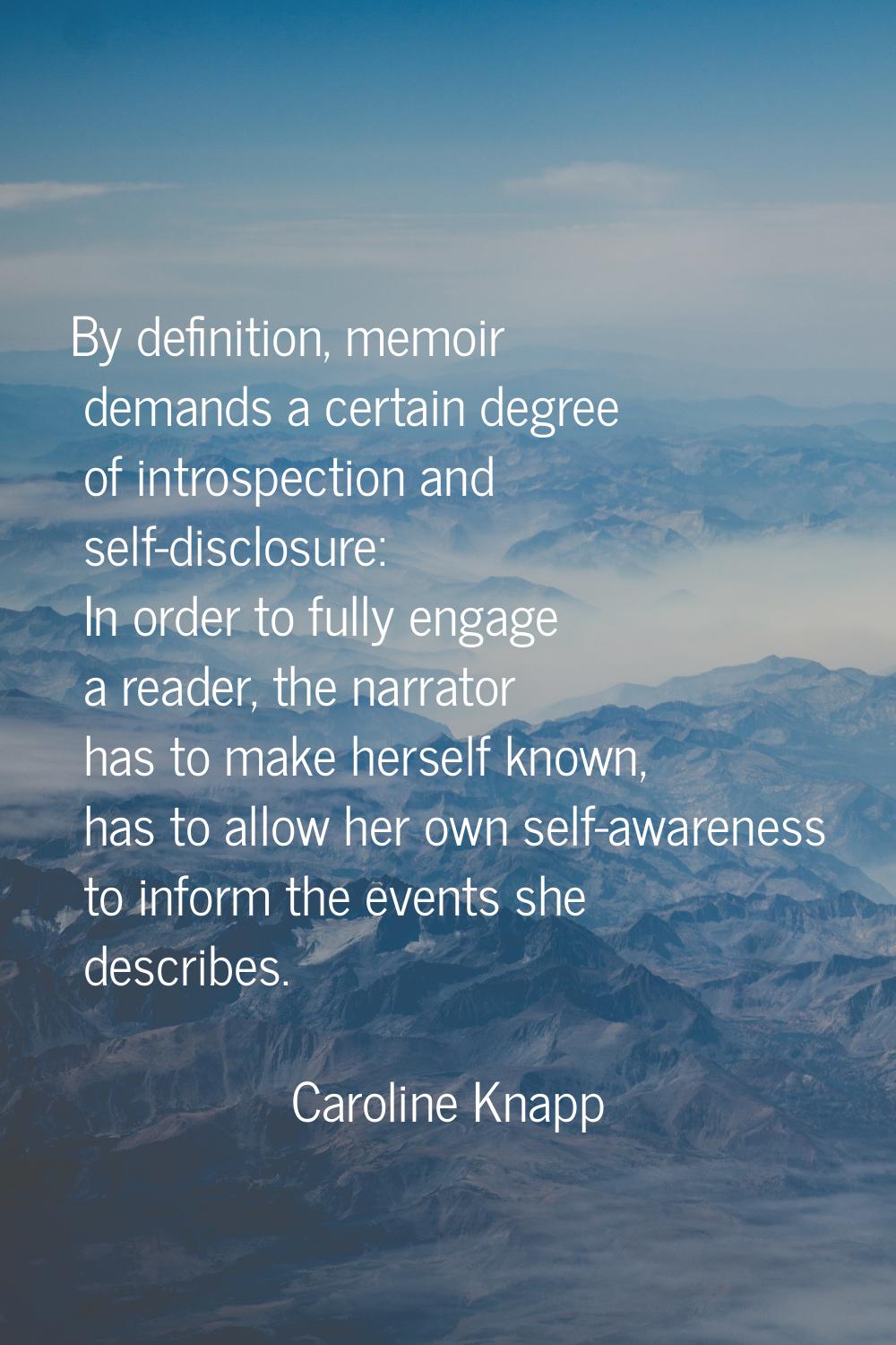 By definition, memoir demands a certain degree of introspection and self-disclosure: In order to fu