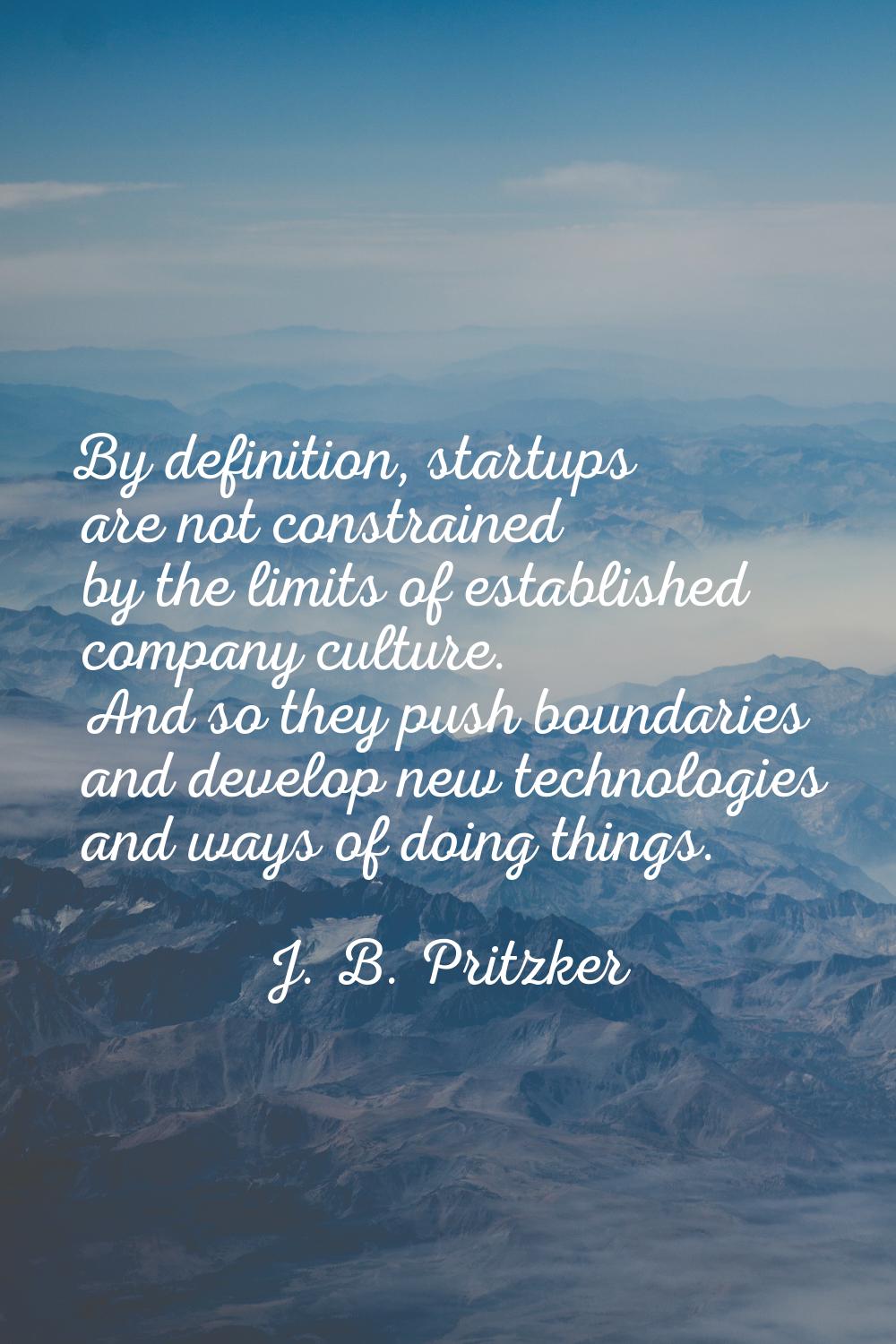 By definition, startups are not constrained by the limits of established company culture. And so th