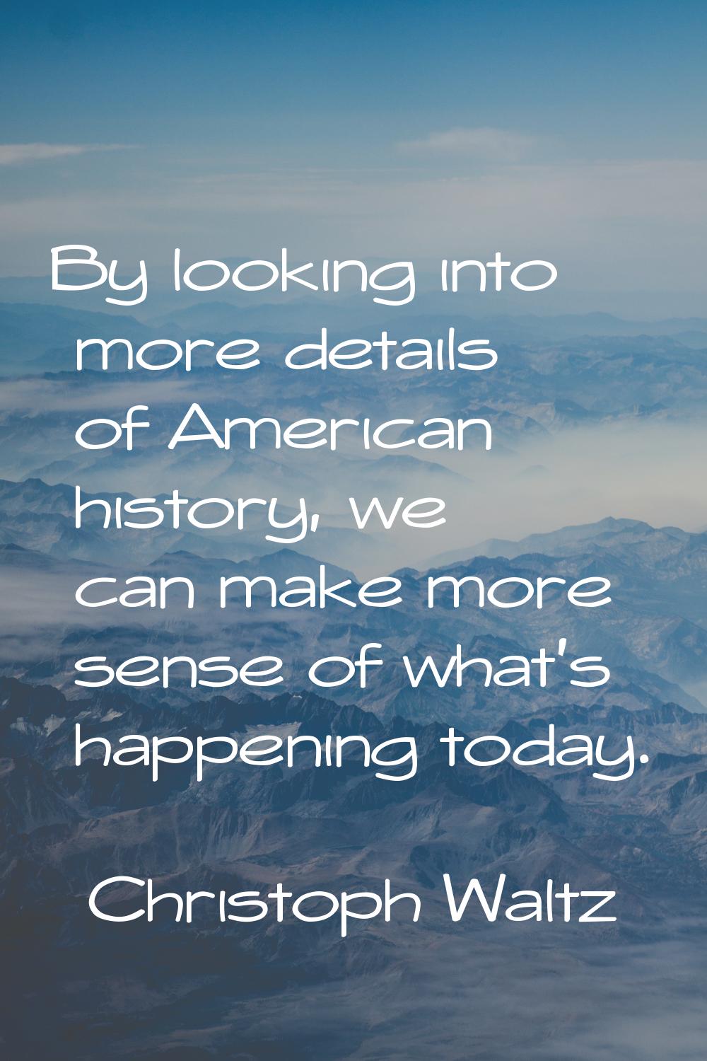 By looking into more details of American history, we can make more sense of what's happening today.