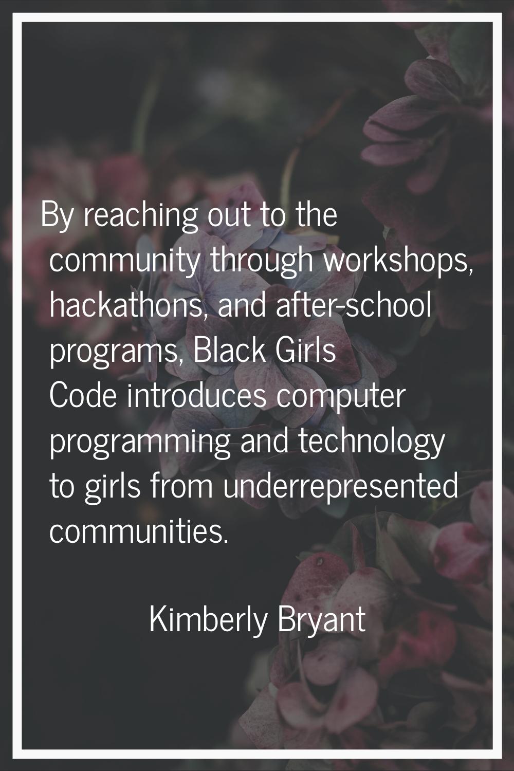 By reaching out to the community through workshops, hackathons, and after-school programs, Black Gi