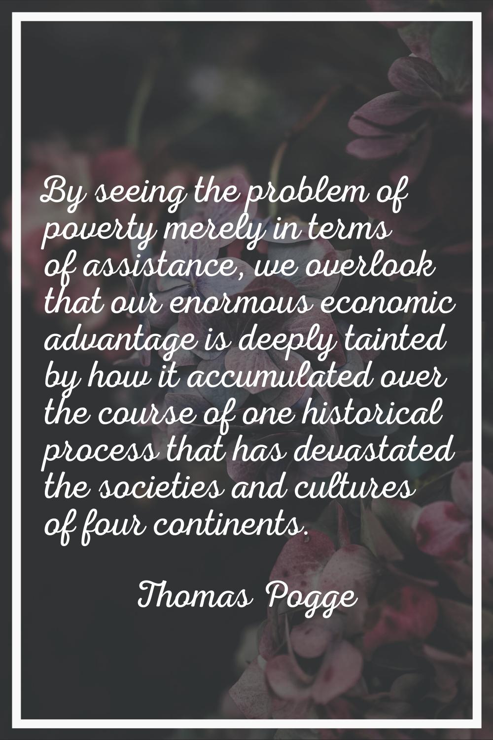 By seeing the problem of poverty merely in terms of assistance, we overlook that our enormous econo