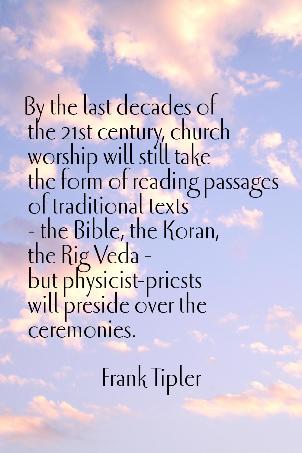 By the last decades of the 21st century, church worship will still take the form of reading passage