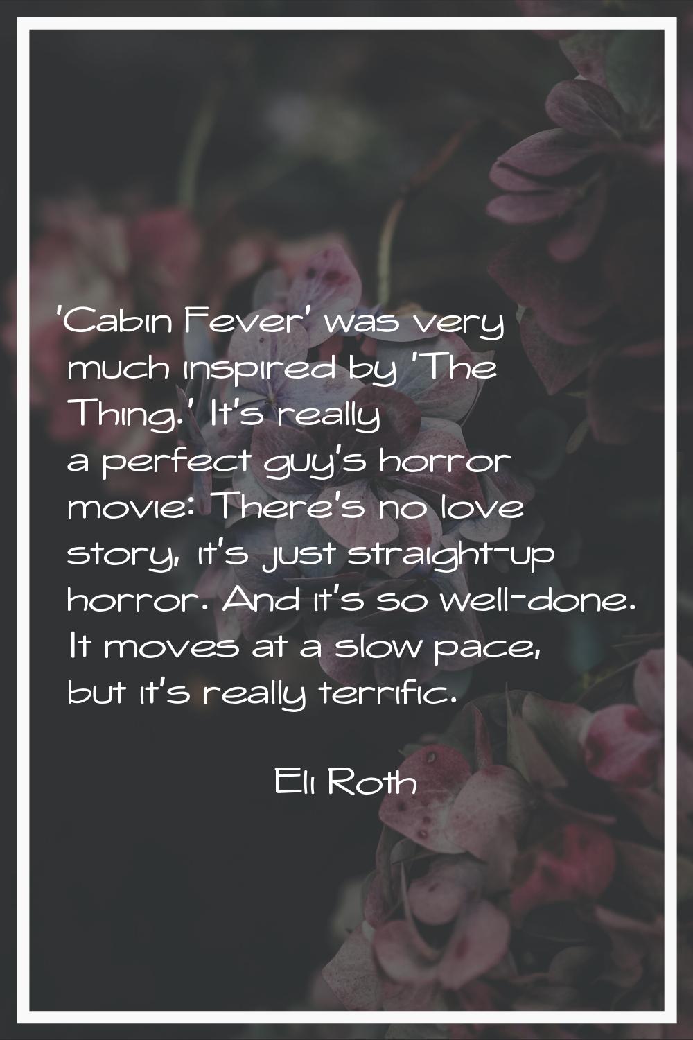 'Cabin Fever' was very much inspired by 'The Thing.' It's really a perfect guy's horror movie: Ther