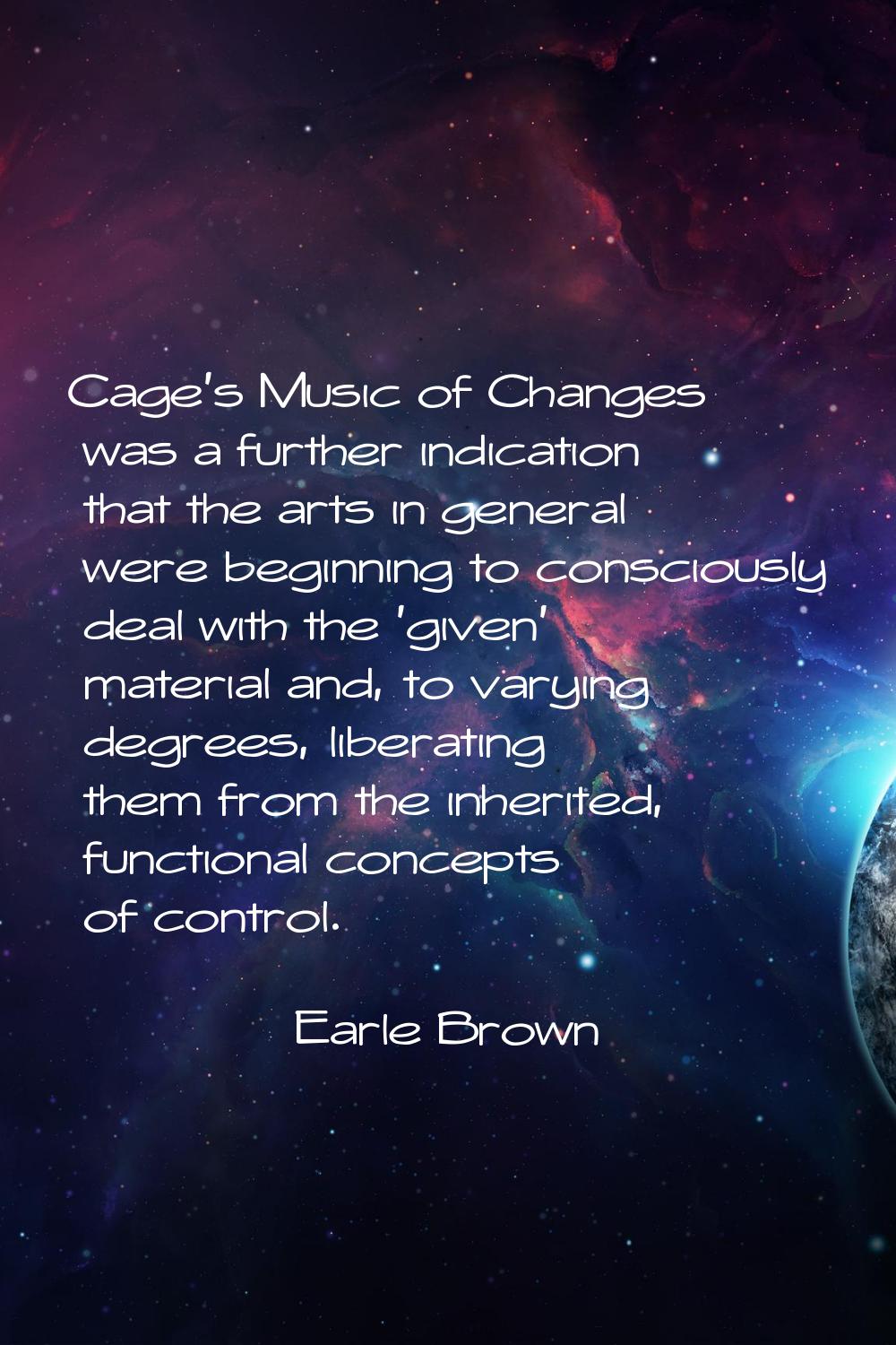 Cage's Music of Changes was a further indication that the arts in general were beginning to conscio