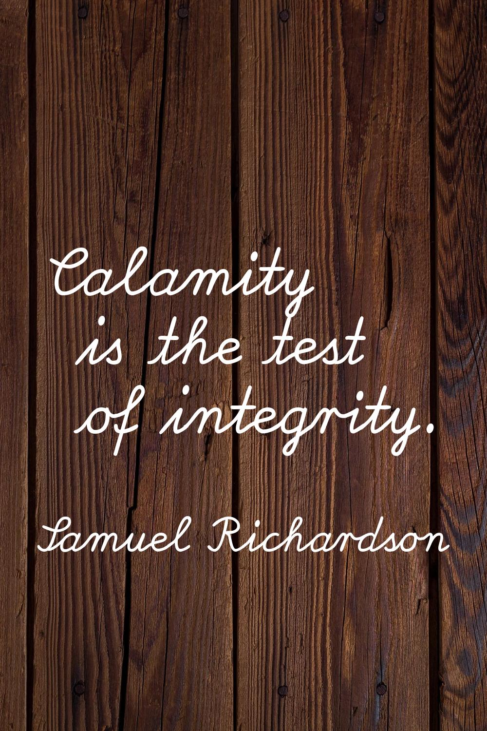 Calamity is the test of integrity.