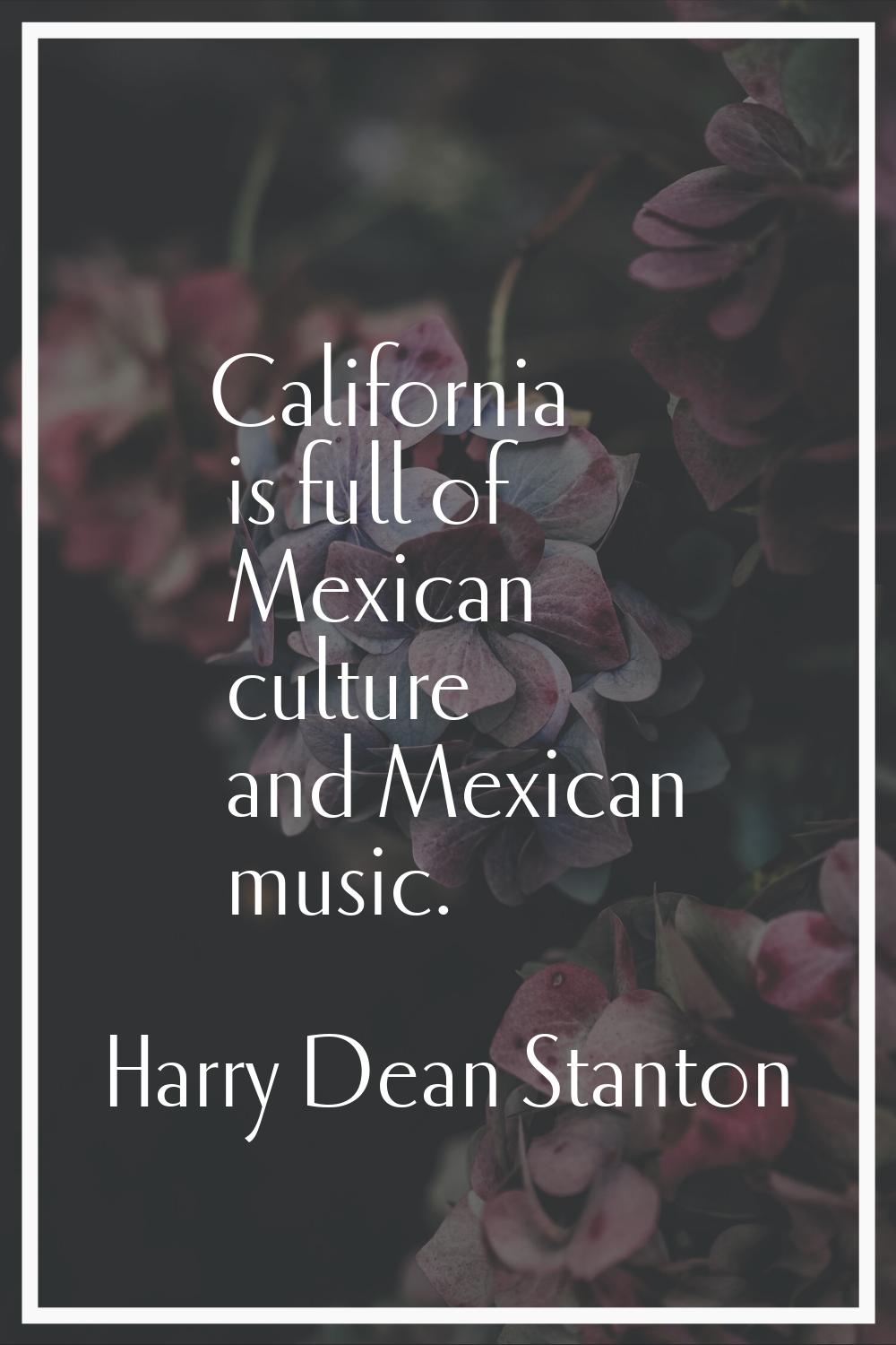 California is full of Mexican culture and Mexican music.