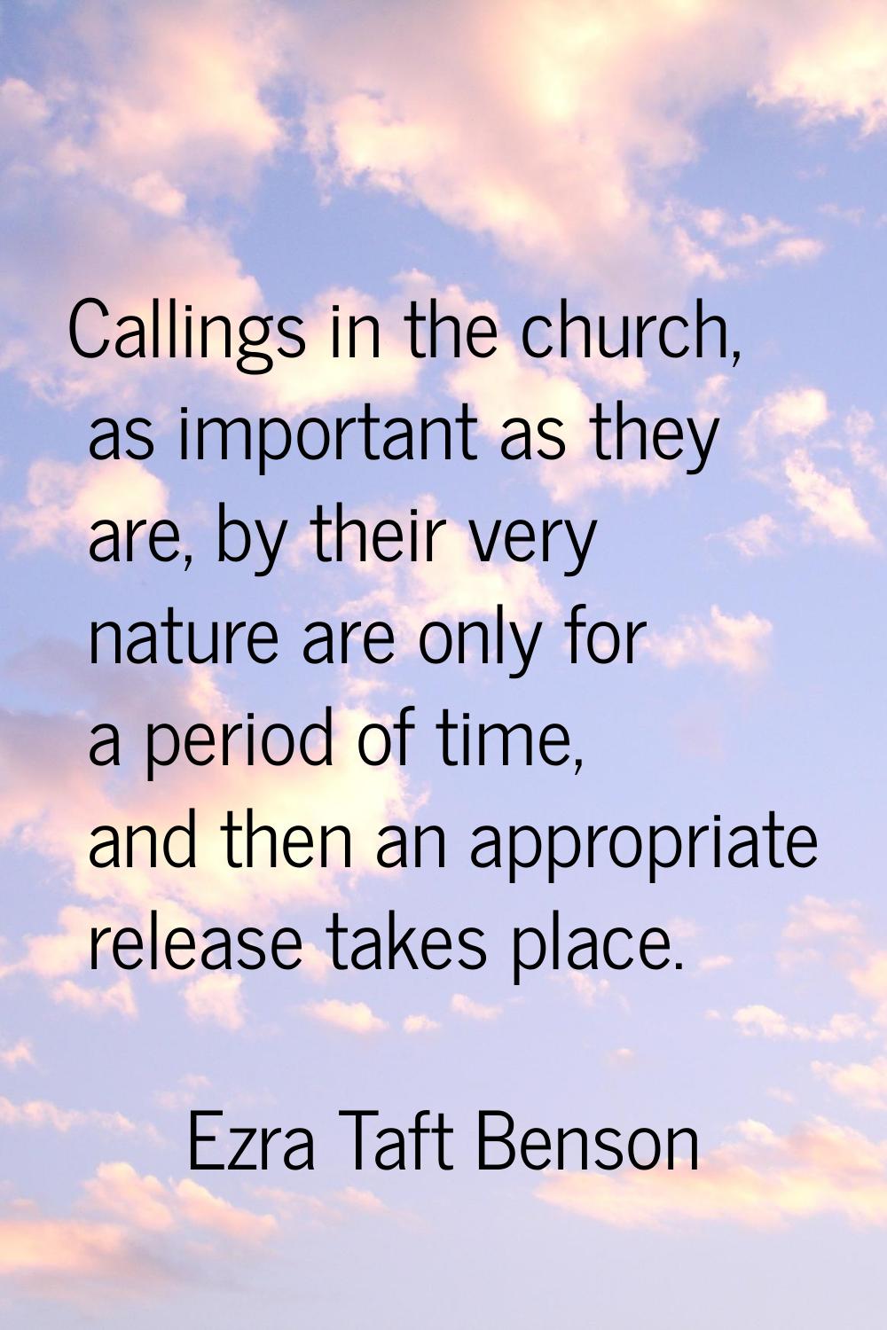 Callings in the church, as important as they are, by their very nature are only for a period of tim