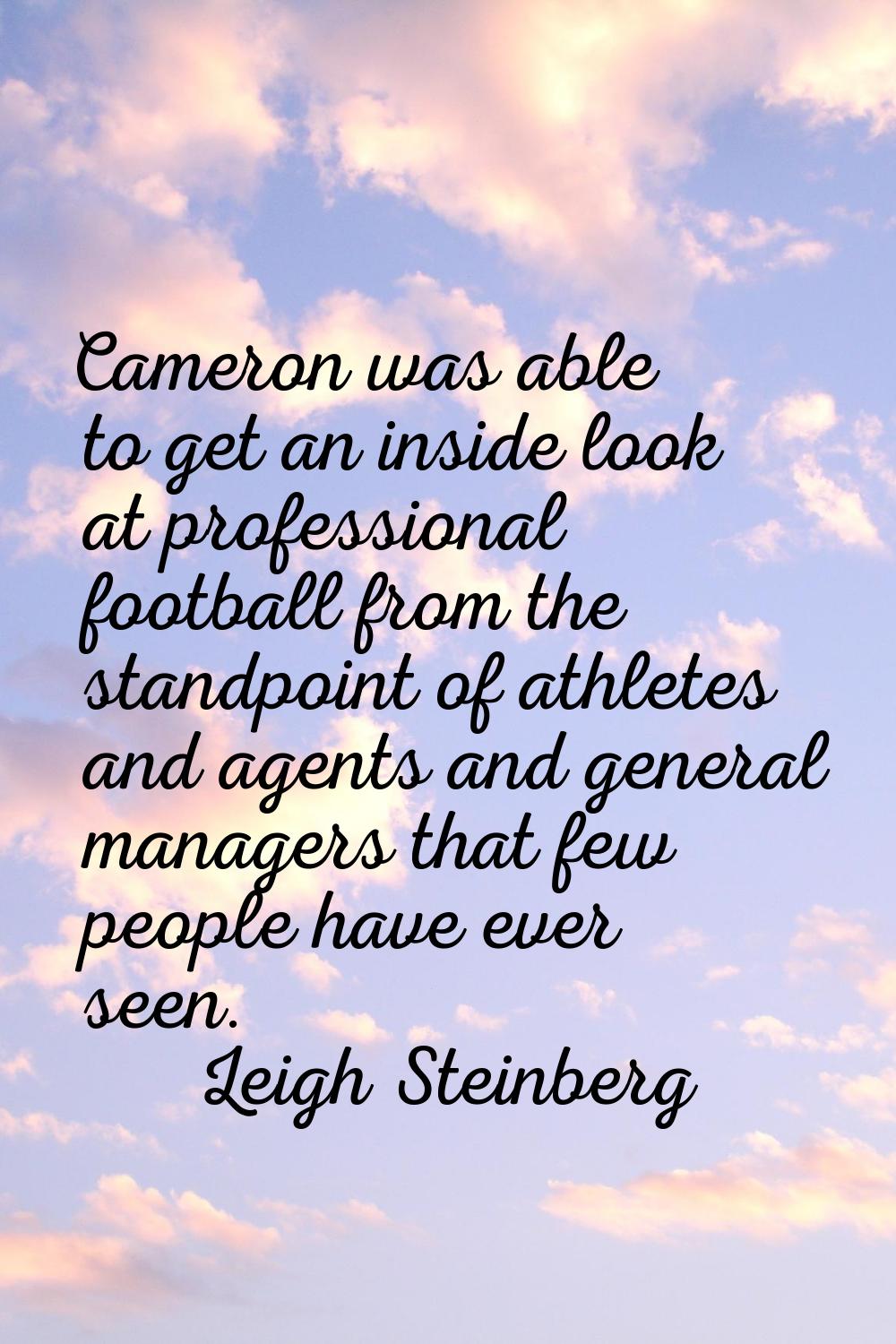 Cameron was able to get an inside look at professional football from the standpoint of athletes and