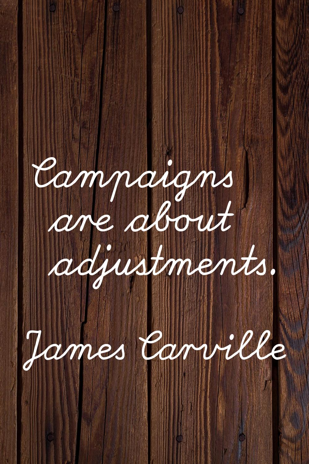 Campaigns are about adjustments.