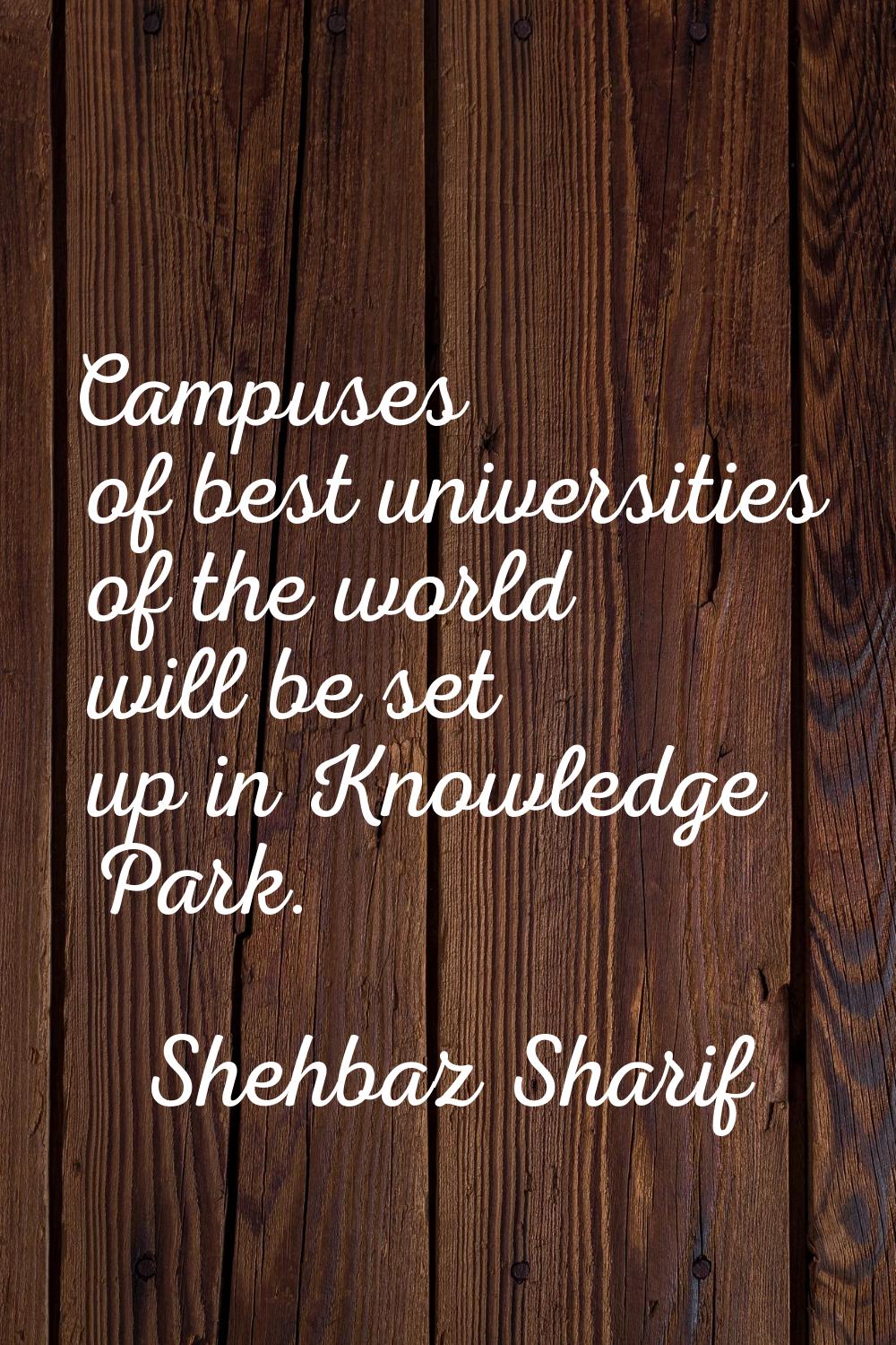 Campuses of best universities of the world will be set up in Knowledge Park.