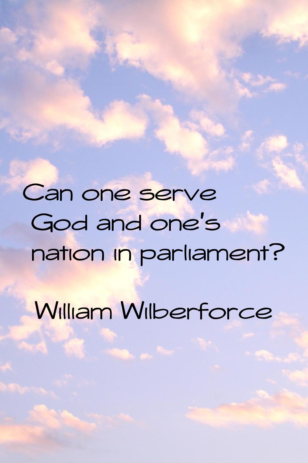 Can one serve God and one's nation in parliament?