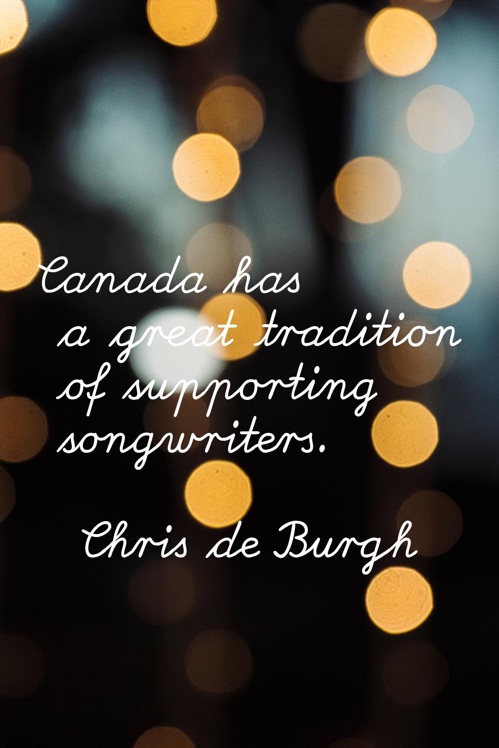 Canada has a great tradition of supporting songwriters.