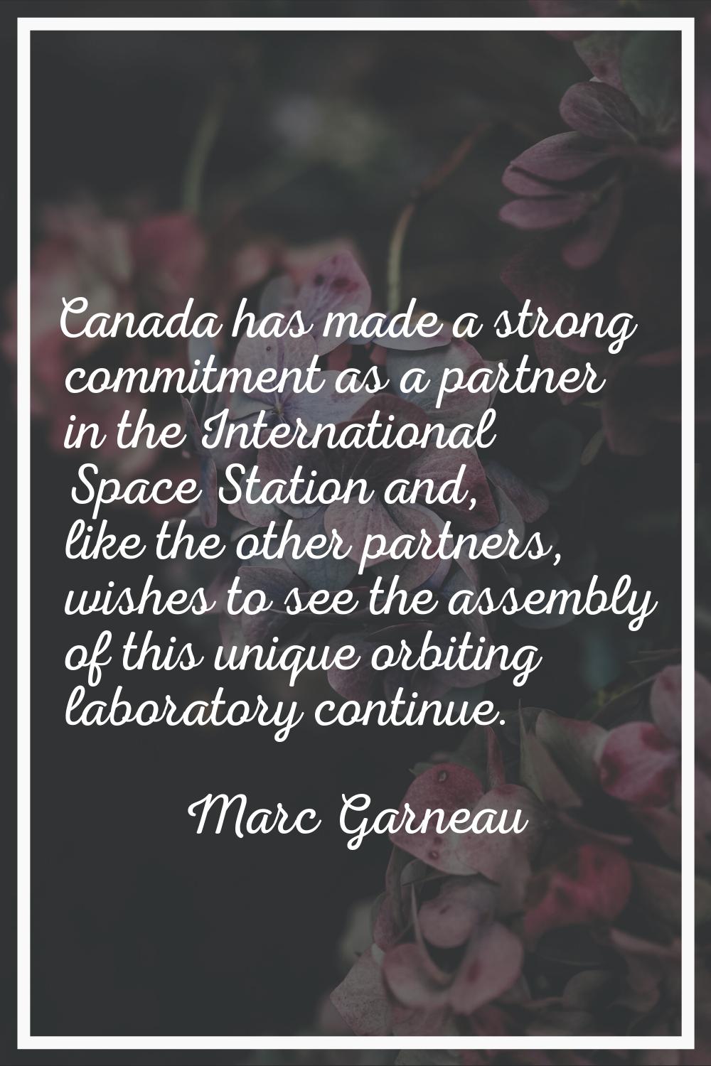Canada has made a strong commitment as a partner in the International Space Station and, like the o