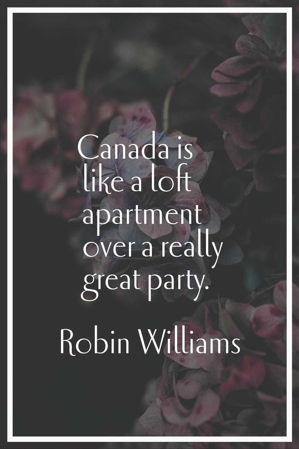 Canada is like a loft apartment over a really great party.