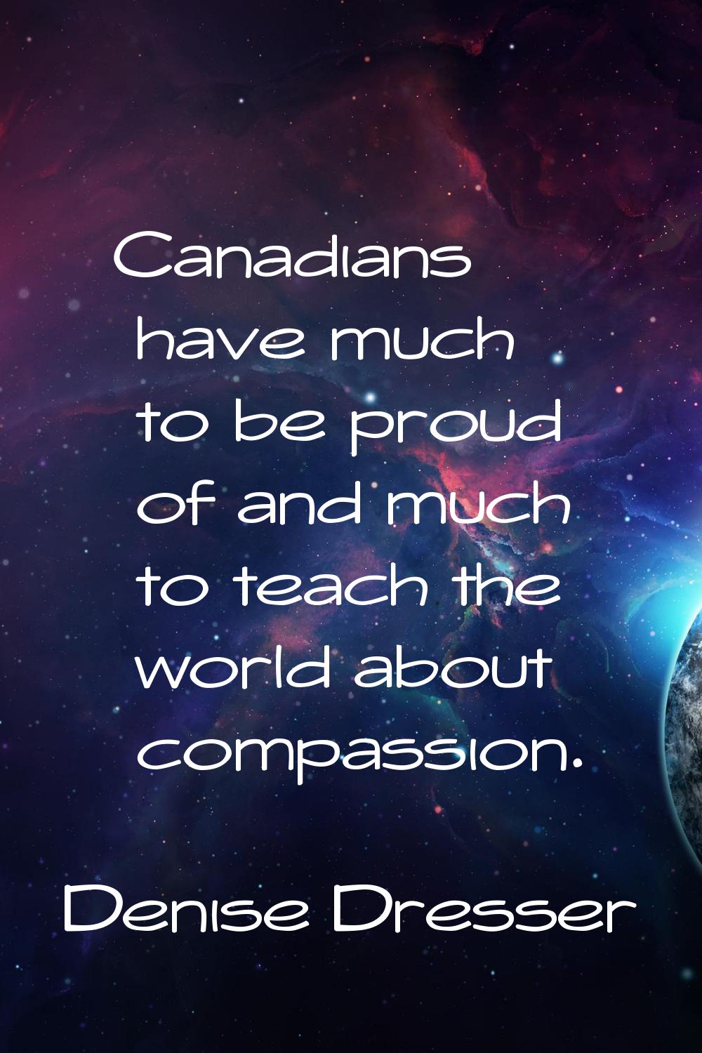 Canadians have much to be proud of and much to teach the world about compassion.