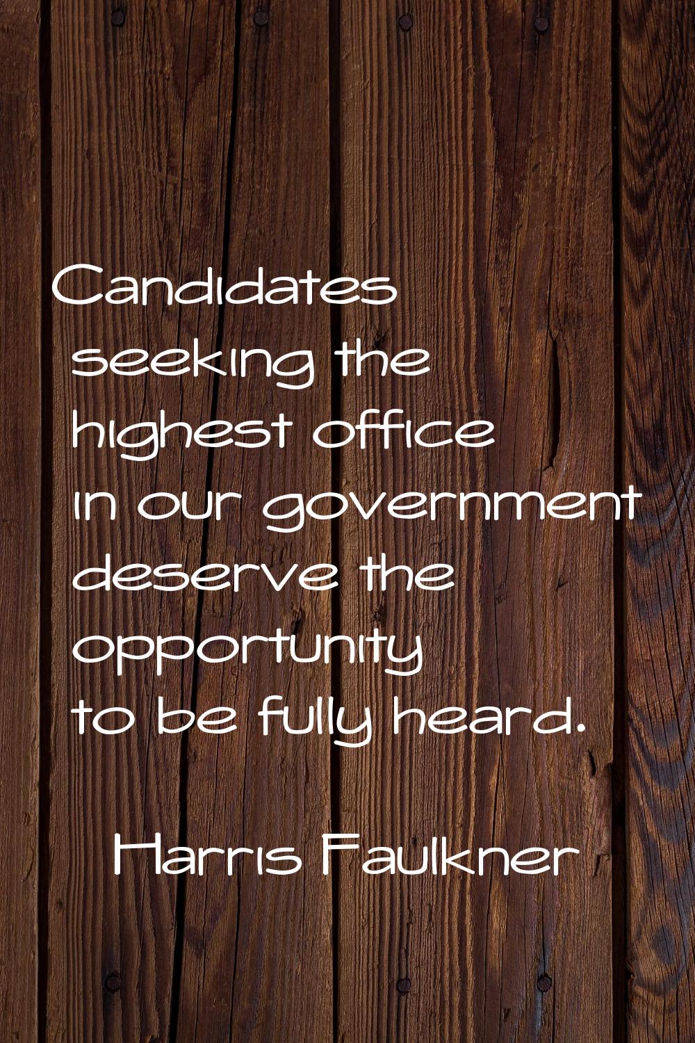 Candidates seeking the highest office in our government deserve the opportunity to be fully heard.