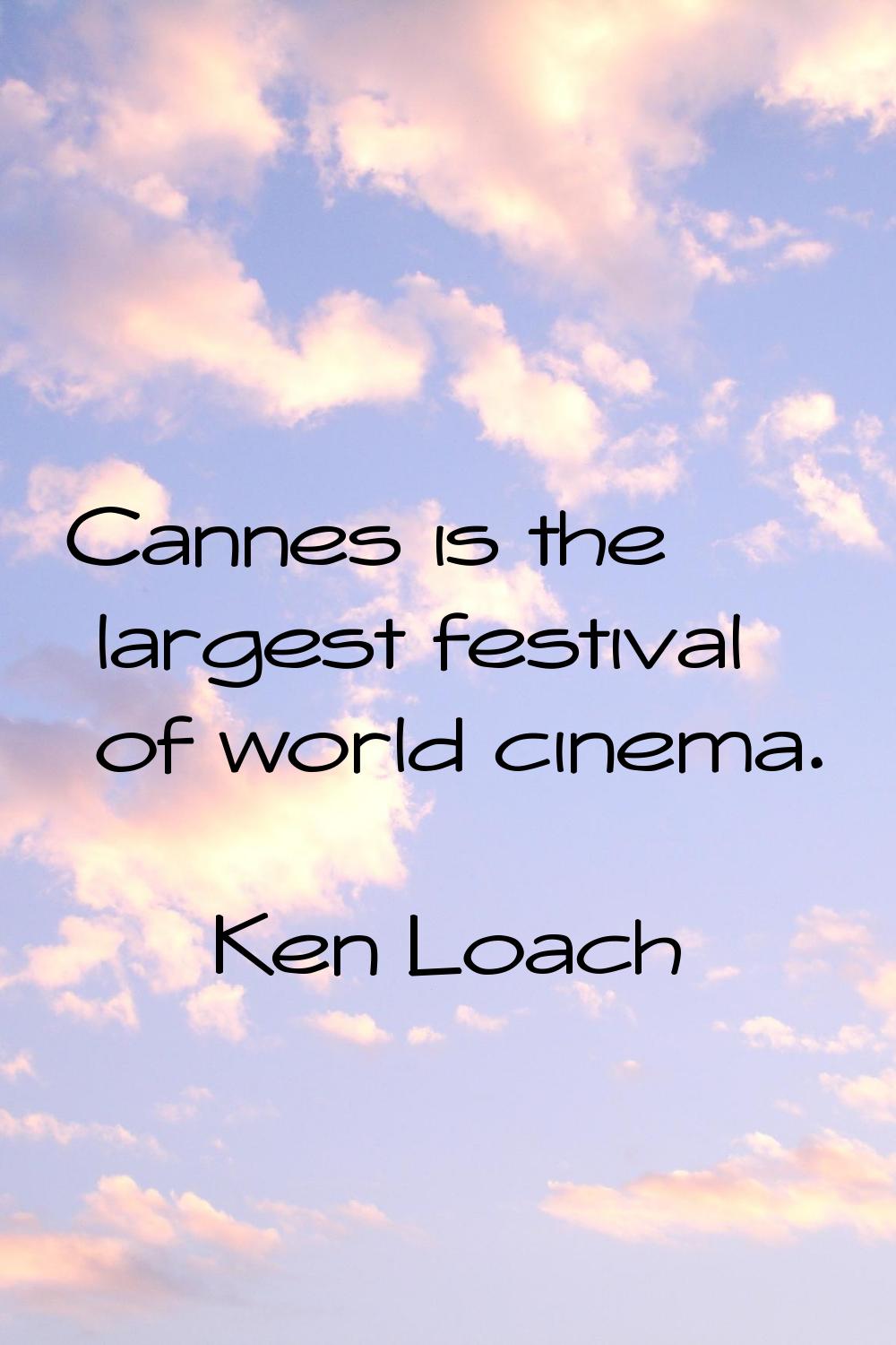 Cannes is the largest festival of world cinema.