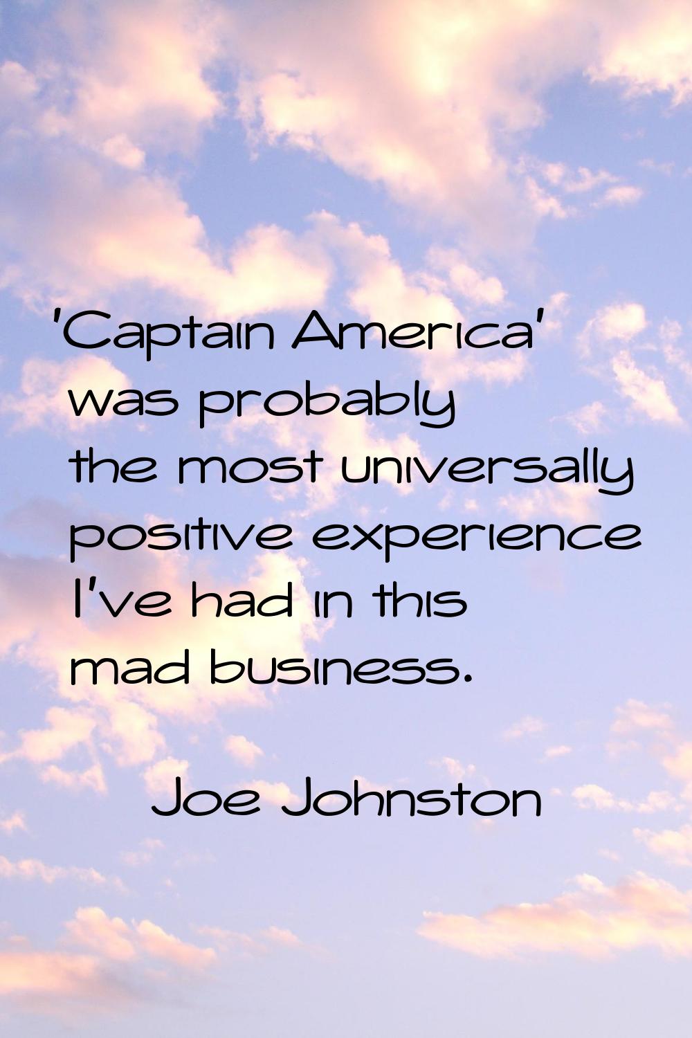 'Captain America' was probably the most universally positive experience I've had in this mad busine