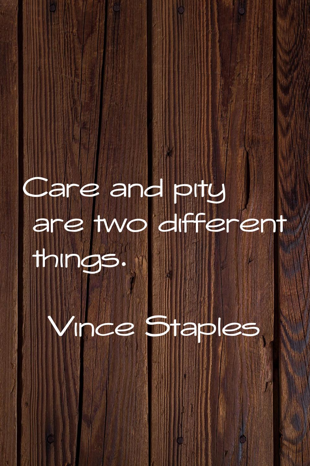 Care and pity are two different things.