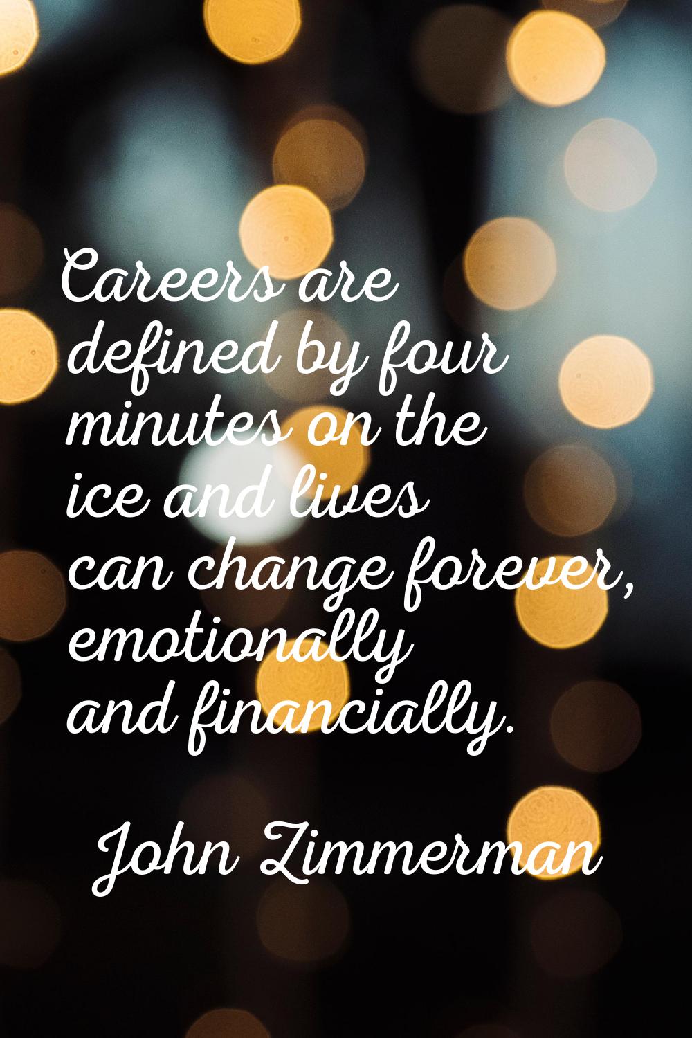 Careers are defined by four minutes on the ice and lives can change forever, emotionally and financ