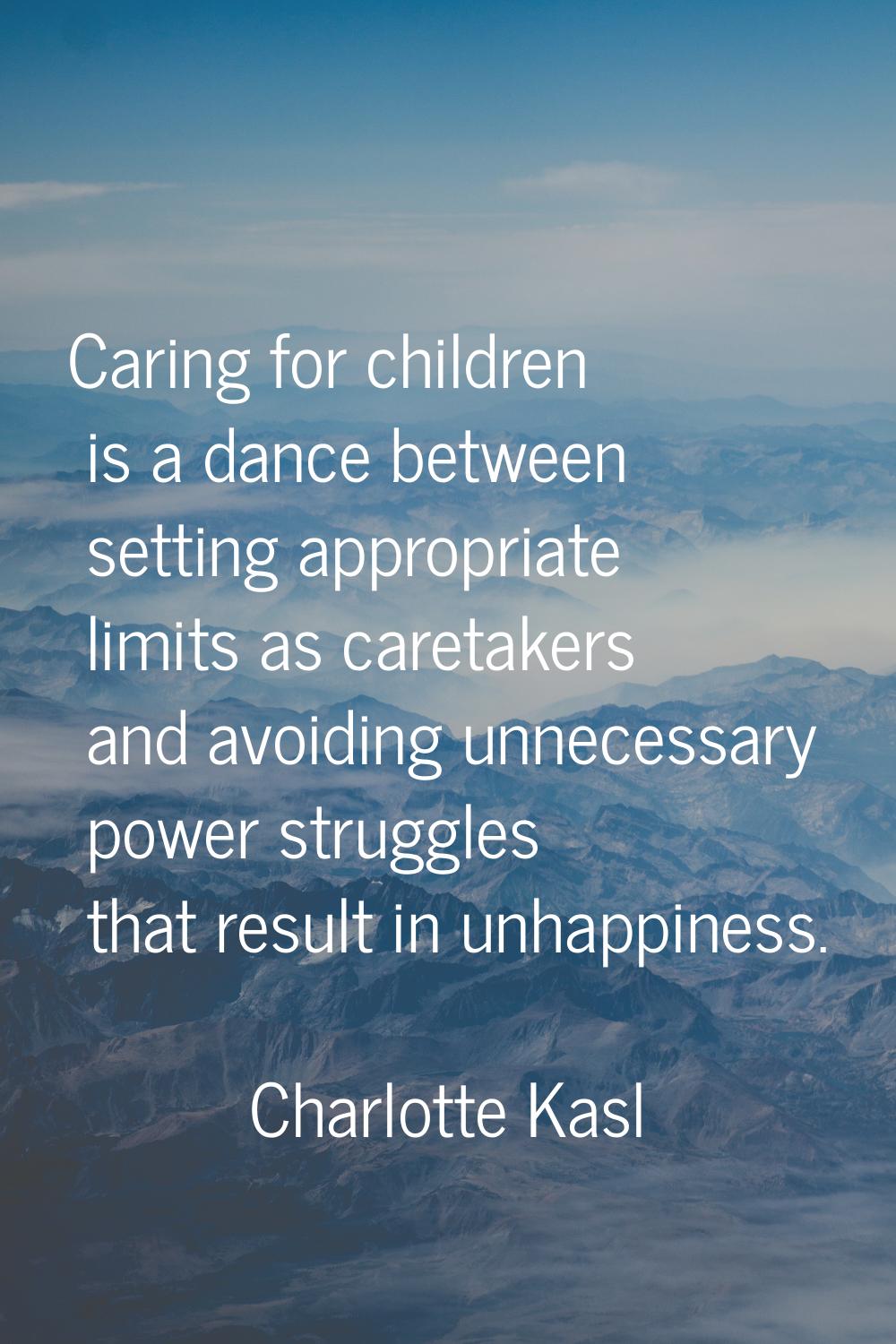 Caring for children is a dance between setting appropriate limits as caretakers and avoiding unnece