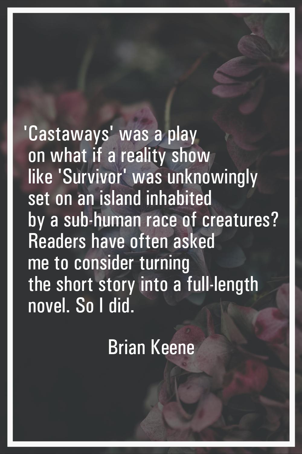 'Castaways' was a play on what if a reality show like 'Survivor' was unknowingly set on an island i