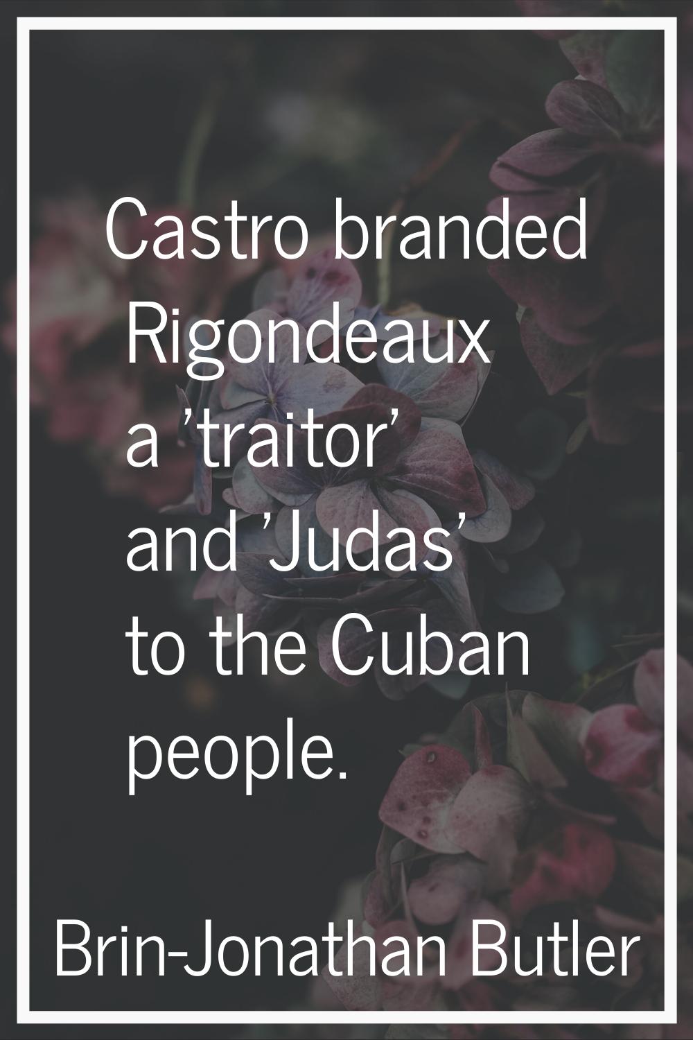 Castro branded Rigondeaux a 'traitor' and 'Judas' to the Cuban people.