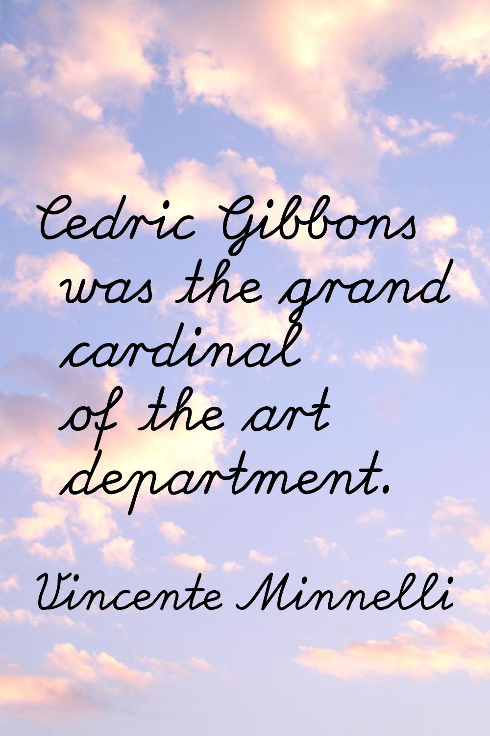 Cedric Gibbons was the grand cardinal of the art department.