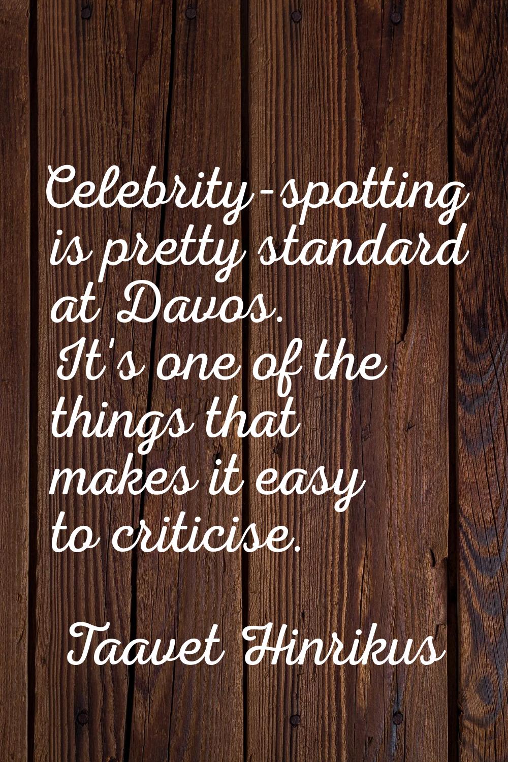 Celebrity-spotting is pretty standard at Davos. It's one of the things that makes it easy to critic