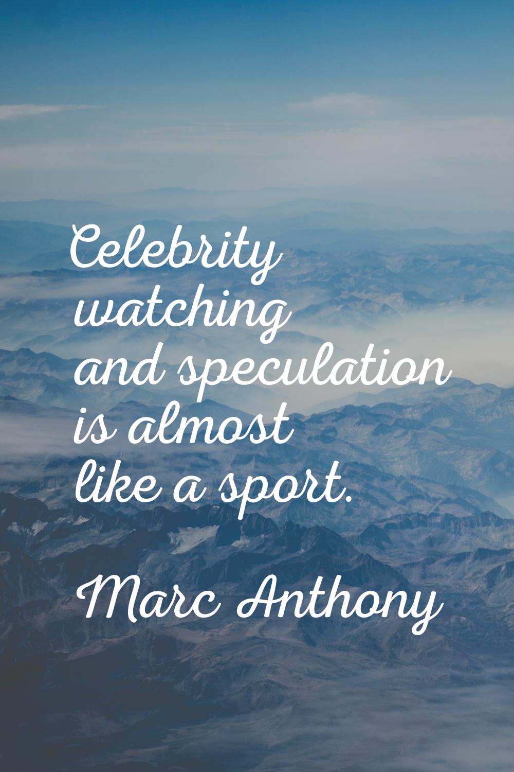 Celebrity watching and speculation is almost like a sport.