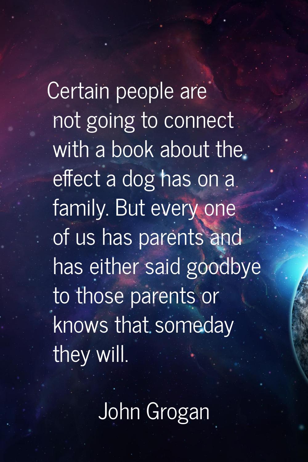 Certain people are not going to connect with a book about the effect a dog has on a family. But eve