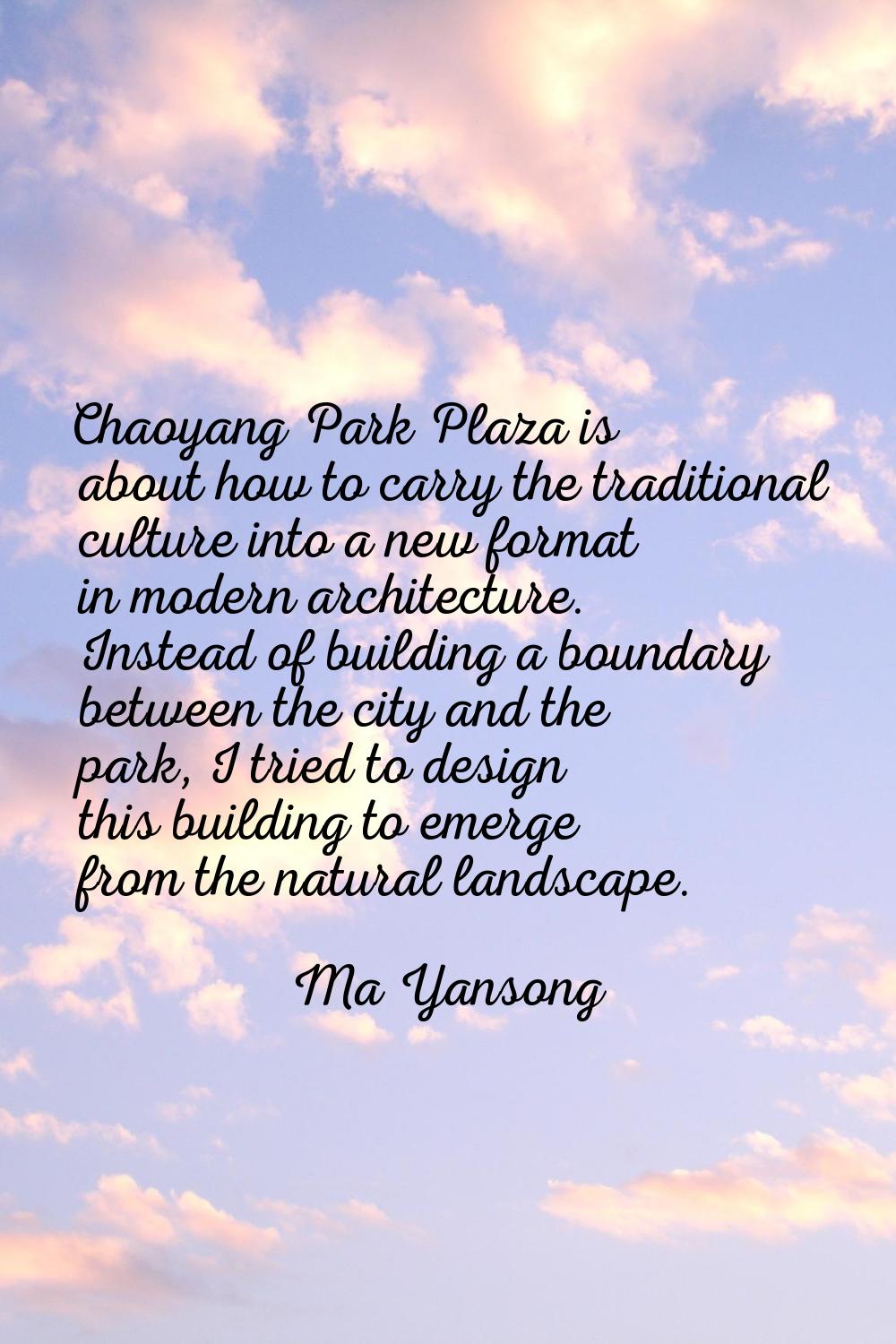Chaoyang Park Plaza is about how to carry the traditional culture into a new format in modern archi
