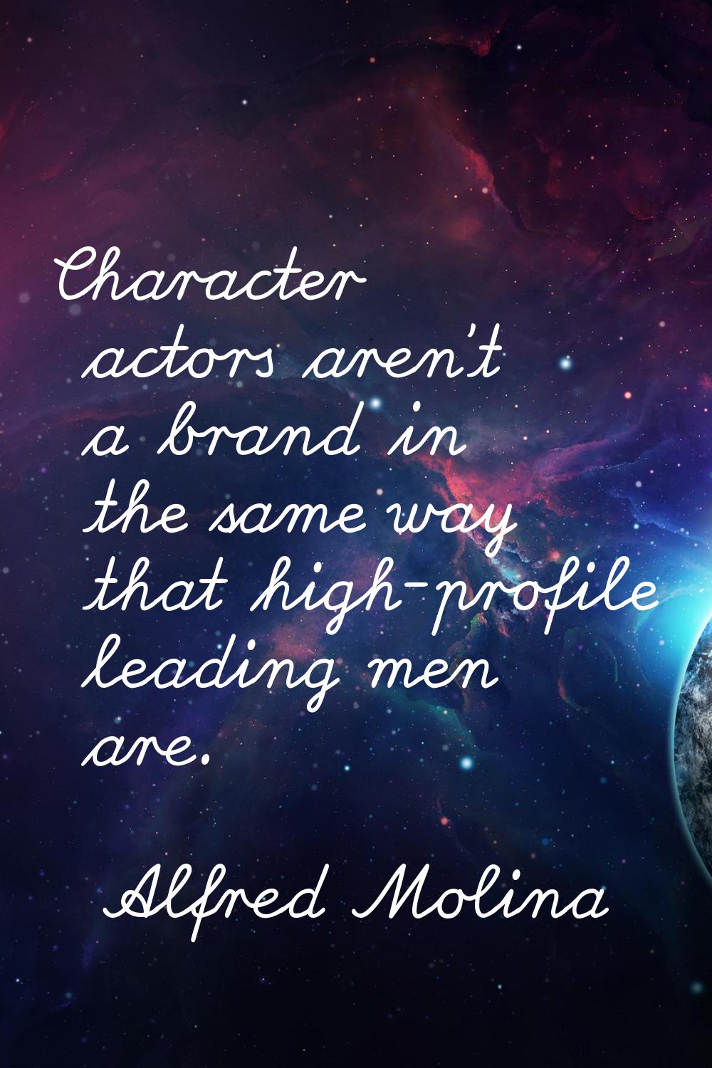 Character actors aren't a brand in the same way that high-profile leading men are.