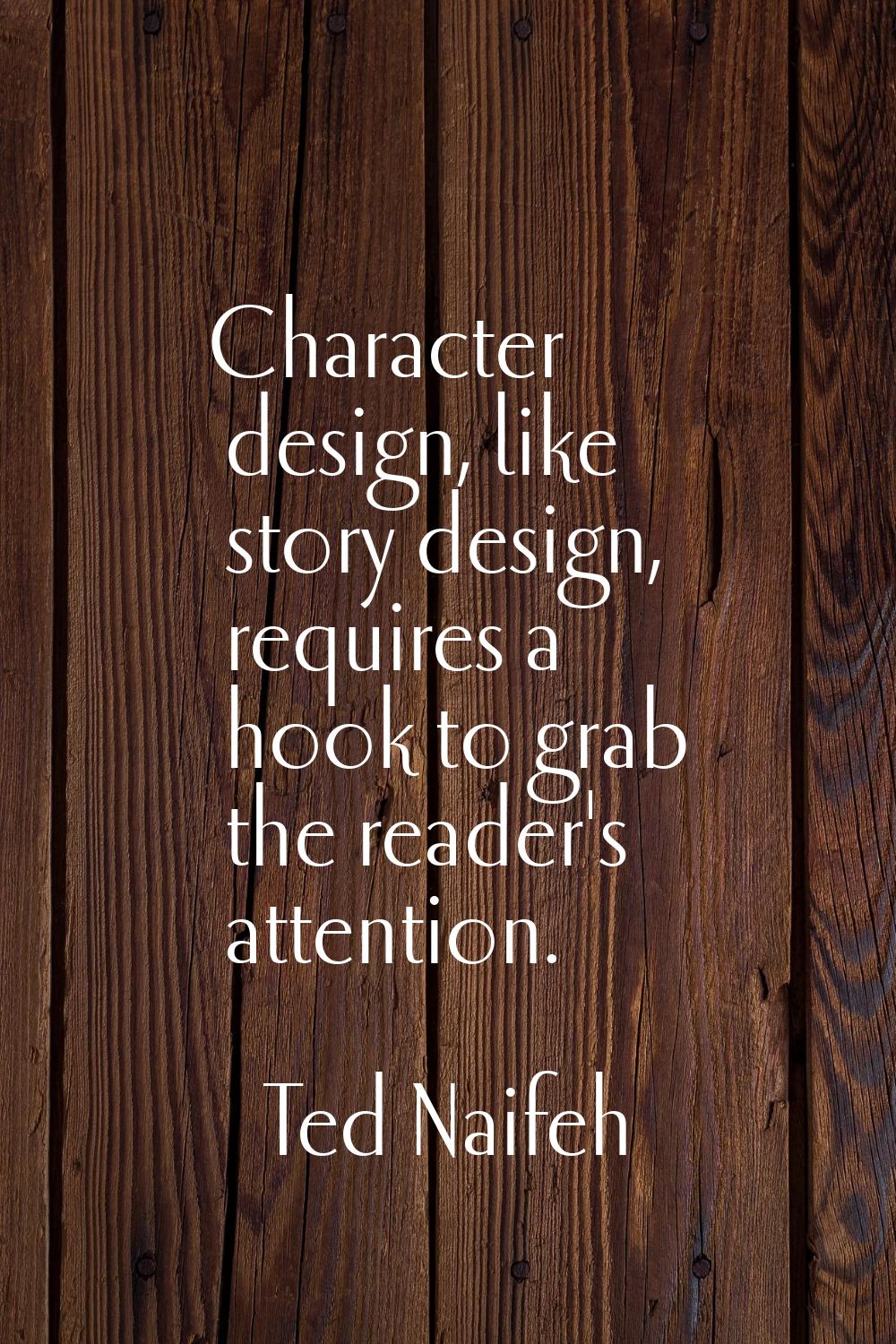 Character design, like story design, requires a hook to grab the reader's attention.