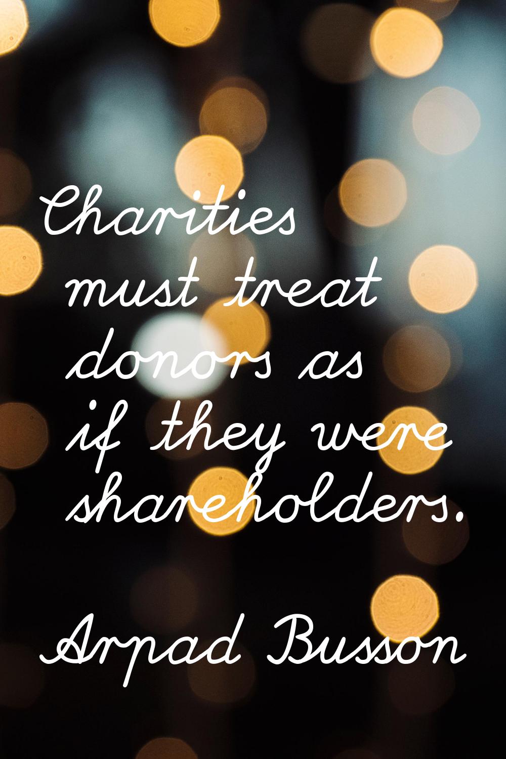 Charities must treat donors as if they were shareholders.
