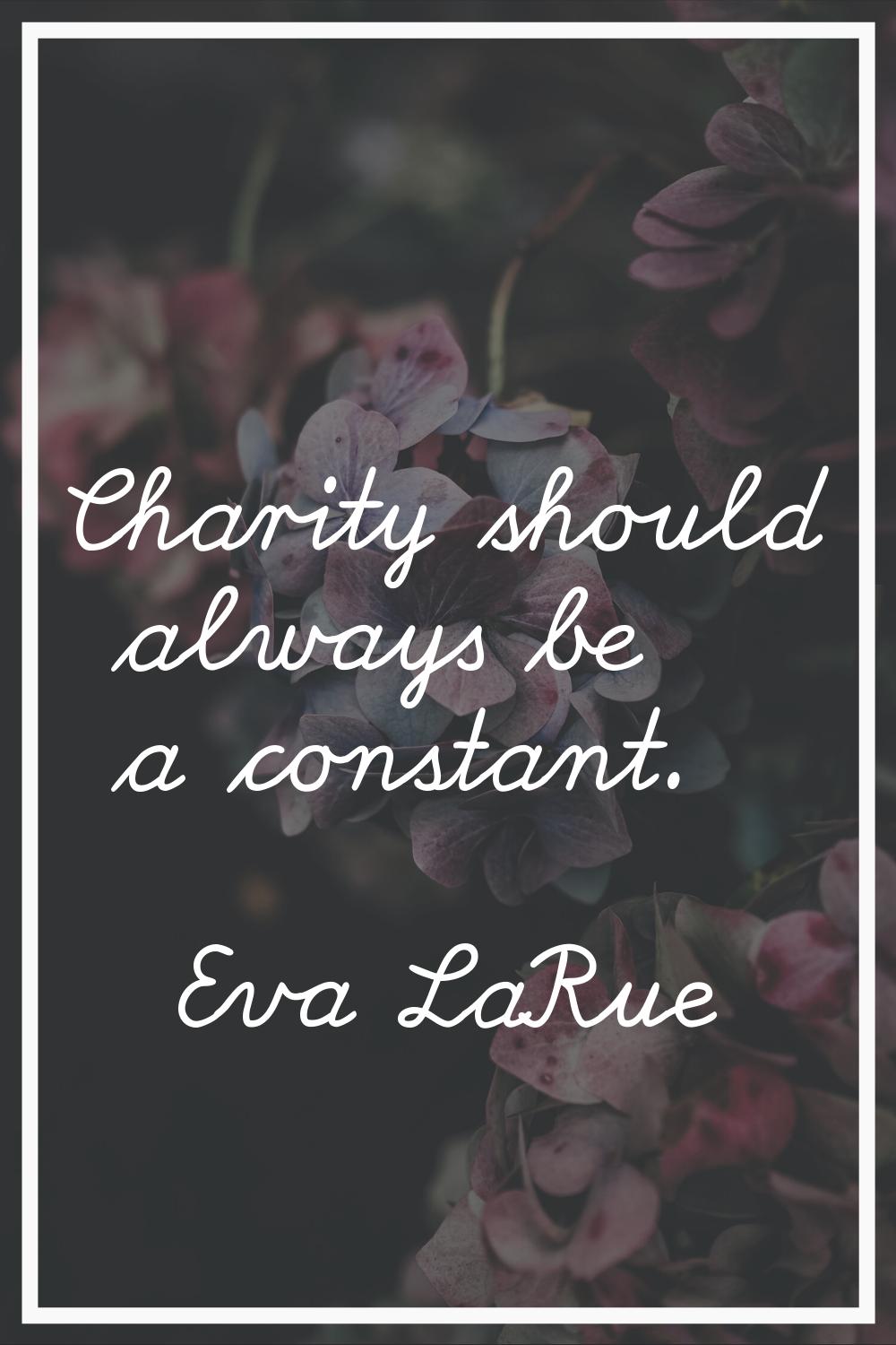 Charity should always be a constant.