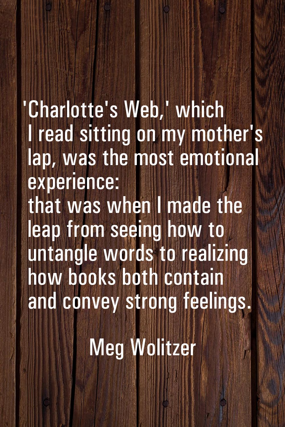 'Charlotte's Web,' which I read sitting on my mother's lap, was the most emotional experience: that