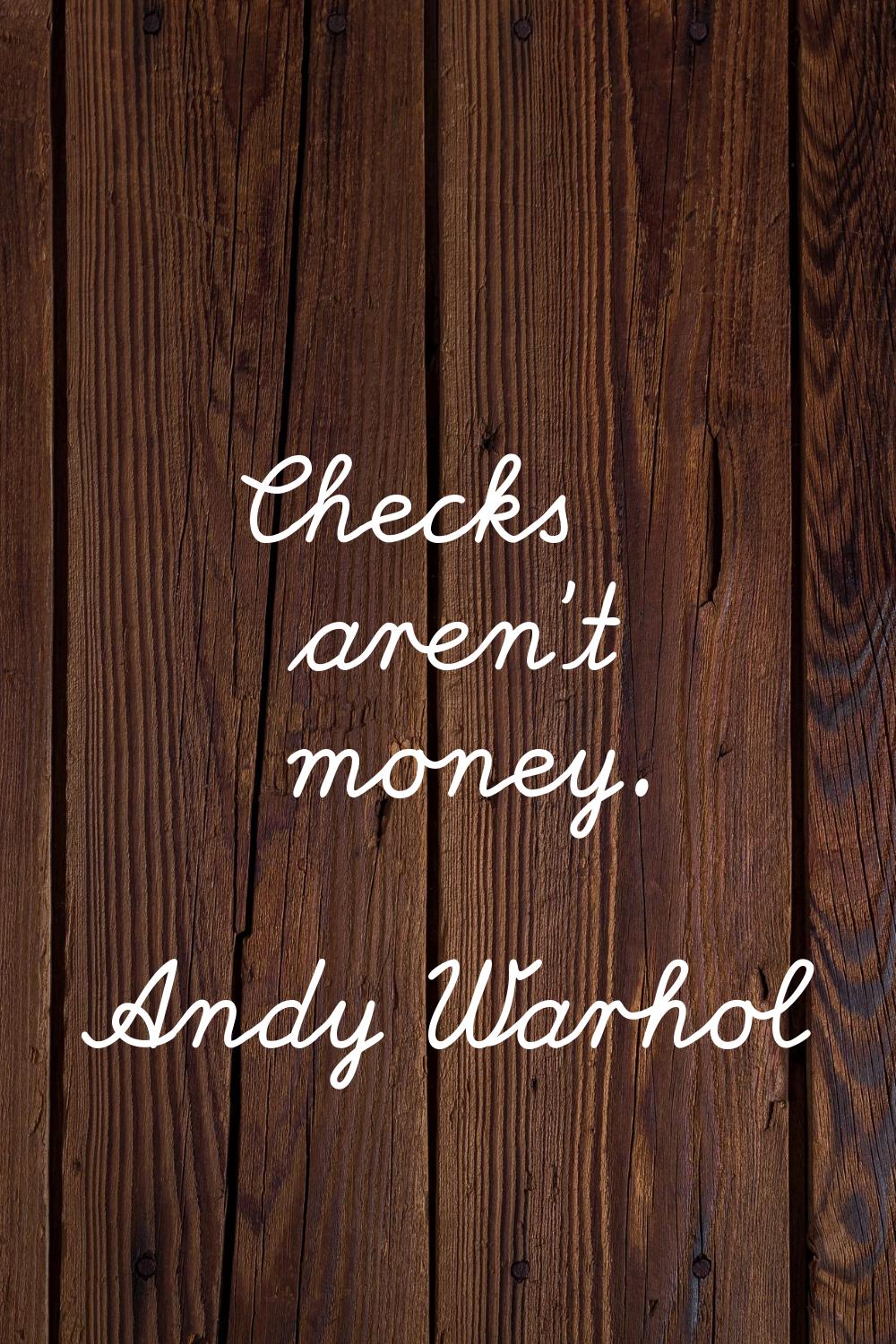 Checks aren't money.