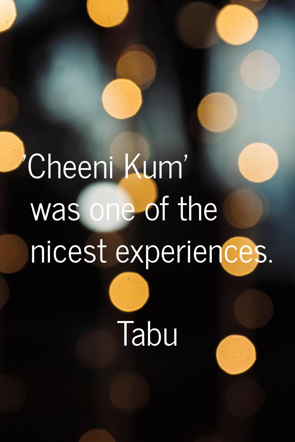 'Cheeni Kum' was one of the nicest experiences.