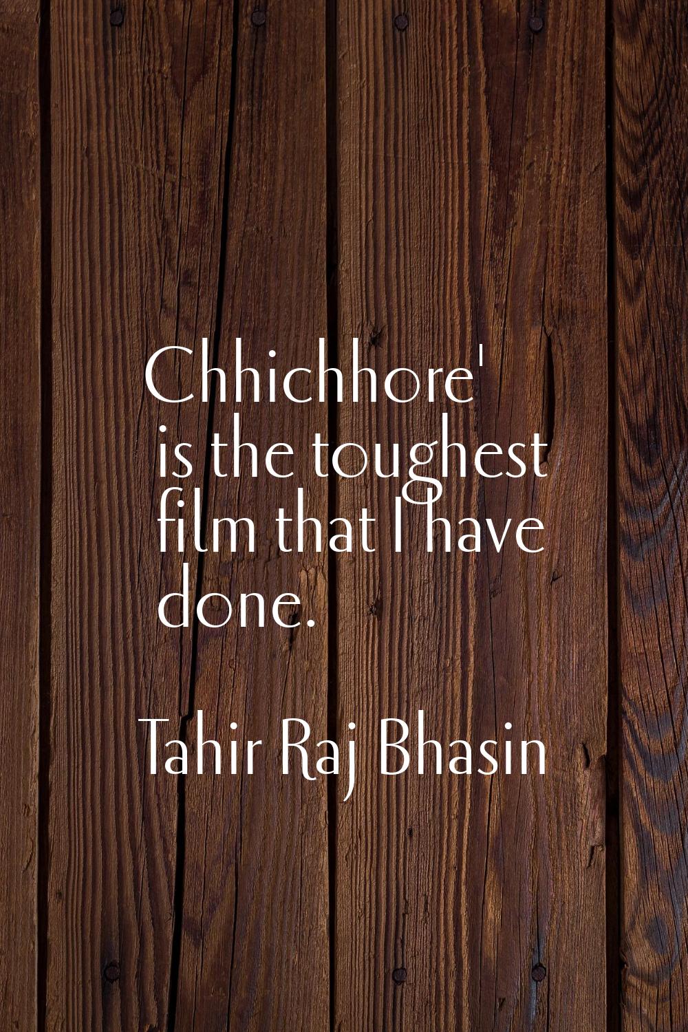 Chhichhore' is the toughest film that I have done.