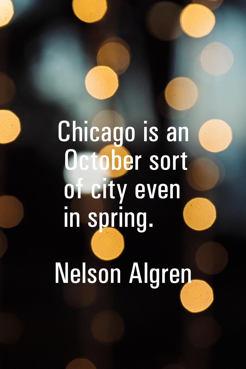 Chicago is an October sort of city even in spring.